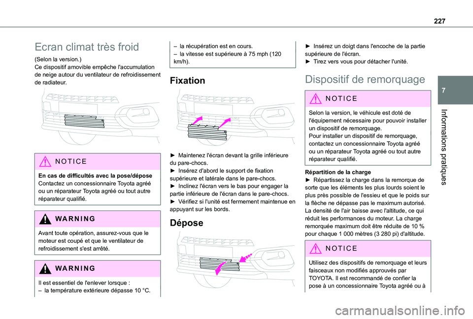 TOYOTA PROACE CITY 2022 Manuel du propriétaire (in French) 227
Informations pratiques
7
Ecran climat très froid
(Selon la version.)Ce dispositif amovible empêche l'accumulation de neige autour du ventilateur de refroidissement de radiateur.
NOTIC E
E TOYOTA PROACE CITY 2022 Manuel du propriétaire (in French) 227
Informations pratiques
7
Ecran climat très froid
(Selon la version.)Ce dispositif amovible empêche l'accumulation de neige autour du ventilateur de refroidissement de radiateur.
NOTIC E
E