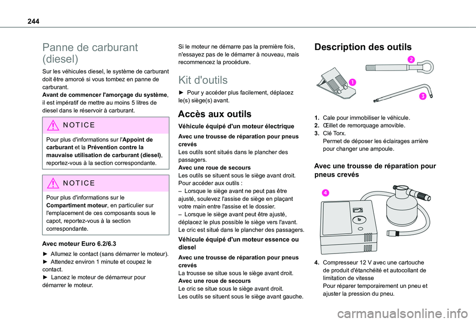 TOYOTA PROACE CITY 2022 Manuel du propriétaire (in French) 244
Panne de carburant
(diesel)
Sur les véhicules diesel, le système de carburant doit être amorcé si vous tombez en panne de carburant.Avant de commencer l'amorçage du système, il est imp TOYOTA PROACE CITY 2022 Manuel du propriétaire (in French) 244
Panne de carburant
(diesel)
Sur les véhicules diesel, le système de carburant doit être amorcé si vous tombez en panne de carburant.Avant de commencer l'amorçage du système, il est imp