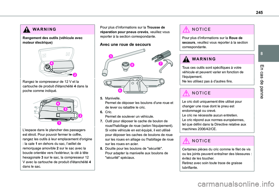 TOYOTA PROACE CITY 2022 Manuel du propriétaire (in French) 245
En cas de panne
8
WARNI NG
Rangement des outils (véhicule avec moteur électrique)
Rangez le compresseur de 12 V et la cartouche de produit d'étanchéité 4 dans la poche comme indiqué.
L TOYOTA PROACE CITY 2022 Manuel du propriétaire (in French) 245
En cas de panne
8
WARNI NG
Rangement des outils (véhicule avec moteur électrique)
Rangez le compresseur de 12 V et la cartouche de produit d'étanchéité 4 dans la poche comme indiqué.
L