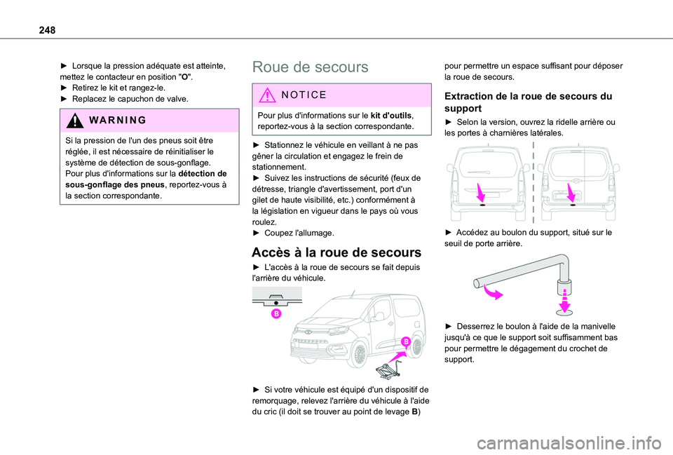 TOYOTA PROACE CITY 2022 Manuel du propriétaire (in French) 248
► Lorsque la pression adéquate est atteinte, mettez le contacteur en position "O".► Retirez le kit et rangez-le.► Replacez le capuchon de valve.
WARNI NG
Si la pression de l'un TOYOTA PROACE CITY 2022 Manuel du propriétaire (in French) 248
► Lorsque la pression adéquate est atteinte, mettez le contacteur en position "O".► Retirez le kit et rangez-le.► Replacez le capuchon de valve.
WARNI NG
Si la pression de l'un