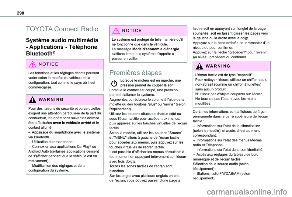 TOYOTA PROACE CITY 2022 Manuel du propriétaire (in French) 290
TOYOTA Connect Radio
Système audio multimédia
- Applications - Téléphone
Bluetooth®
NOTIC E
Les fonctions et les réglages décrits peuvent
varier selon le modèle du véhicule et la confi TOYOTA PROACE CITY 2022 Manuel du propriétaire (in French) 290
TOYOTA Connect Radio
Système audio multimédia
- Applications - Téléphone
Bluetooth®
NOTIC E
Les fonctions et les réglages décrits peuvent
varier selon le modèle du véhicule et la confi