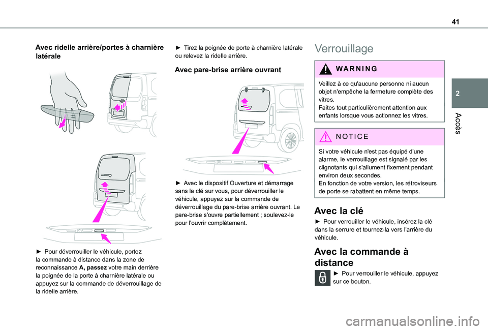 TOYOTA PROACE CITY 2022 Manuel du propriétaire (in French) 41
Accès
2
Avec ridelle arrière/portes à charnière
latérale
► Pour déverrouiller le véhicule, portez la commande à distance dans la zone de reconnaissance A, passez votre main derriè TOYOTA PROACE CITY 2022 Manuel du propriétaire (in French) 41
Accès
2
Avec ridelle arrière/portes à charnière
latérale
► Pour déverrouiller le véhicule, portez la commande à distance dans la zone de reconnaissance A, passez votre main derriè