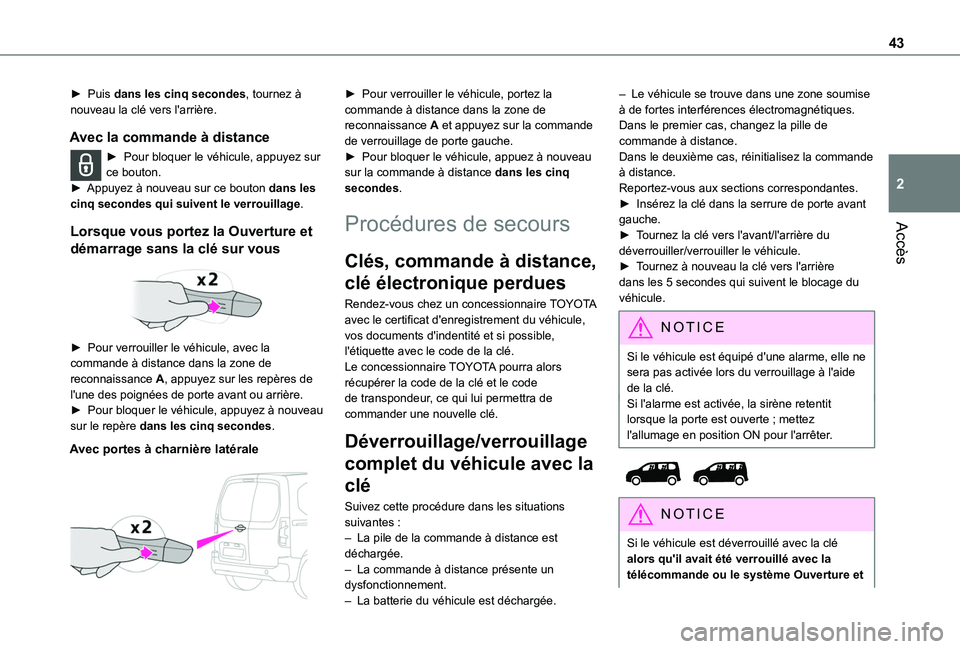 TOYOTA PROACE CITY 2022 Manuel du propriétaire (in French) 43
Accès
2
► Puis dans les cinq secondes, tournez à nouveau la clé vers l'arrière.
Avec la commande à distance
► Pour bloquer le véhicule, appuyez sur ce bouton.► Appuyez à nouveau su TOYOTA PROACE CITY 2022 Manuel du propriétaire (in French) 43
Accès
2
► Puis dans les cinq secondes, tournez à nouveau la clé vers l'arrière.
Avec la commande à distance
► Pour bloquer le véhicule, appuyez sur ce bouton.► Appuyez à nouveau su