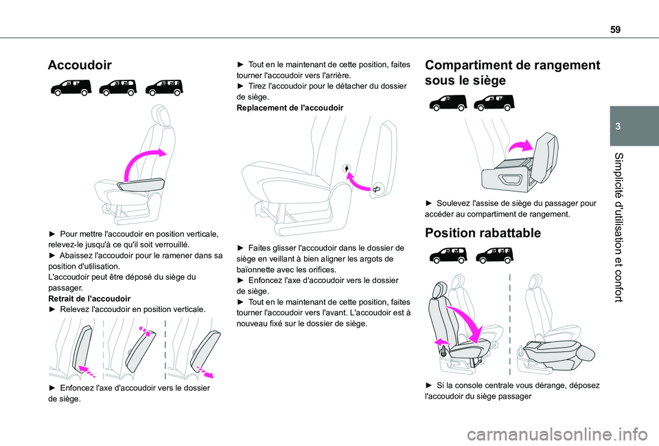 TOYOTA PROACE CITY 2022 Manuel du propriétaire (in French) 59
Simplicité d'utilisation et confort
3
Accoudoir
► Pour mettre l'accoudoir en position verticale, relevez-le jusqu'à ce qu'il soit verrouillé.► Abaissez l'accoudoir TOYOTA PROACE CITY 2022 Manuel du propriétaire (in French) 59
Simplicité d'utilisation et confort
3
Accoudoir
► Pour mettre l'accoudoir en position verticale, relevez-le jusqu'à ce qu'il soit verrouillé.► Abaissez l'accoudoir