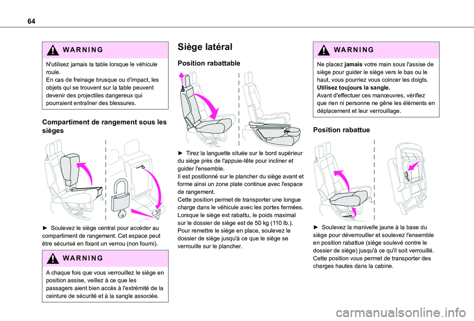 TOYOTA PROACE CITY 2022 Manuel du propriétaire (in French) 64
WARNI NG
N'utilisez jamais la table lorsque le véhicule roule.En cas de freinage brusque ou d'impact, les objets qui se trouvent sur la table peuvent devenir des projectiles dangereux qui TOYOTA PROACE CITY 2022 Manuel du propriétaire (in French) 64
WARNI NG
N'utilisez jamais la table lorsque le véhicule roule.En cas de freinage brusque ou d'impact, les objets qui se trouvent sur la table peuvent devenir des projectiles dangereux qui