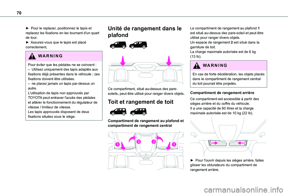 TOYOTA PROACE CITY 2022 Manuel du propriétaire (in French) 70
► Pour le replacer, positionnez le tapis et replacez les fixations en les tournant d'un quart de tour.► Assurez-vous que le tapis est placé correctement,
WARNI NG
Pour éviter que les péd TOYOTA PROACE CITY 2022 Manuel du propriétaire (in French) 70
► Pour le replacer, positionnez le tapis et replacez les fixations en les tournant d'un quart de tour.► Assurez-vous que le tapis est placé correctement,
WARNI NG
Pour éviter que les péd