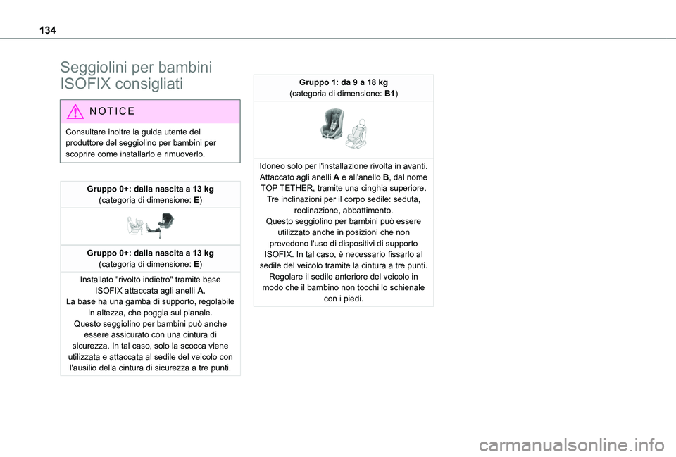 TOYOTA PROACE CITY 2022 Manuale duso (in Italian) 134
Seggiolini per bambini
ISOFIX consigliati
NOTIC E
Consultare inoltre la guida utente del produttore del seggiolino per bambini per scoprire come installarlo e rimuoverlo.
Gruppo 0+: dalla nascita TOYOTA PROACE CITY 2022 Manuale duso (in Italian) 134
Seggiolini per bambini
ISOFIX consigliati
NOTIC E
Consultare inoltre la guida utente del produttore del seggiolino per bambini per scoprire come installarlo e rimuoverlo.
Gruppo 0+: dalla nascita