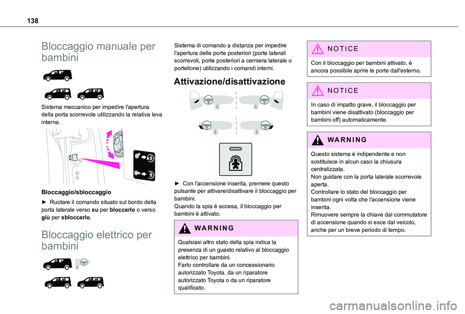 TOYOTA PROACE CITY 2022 Manuale duso (in Italian) 138
Bloccaggio manuale per
bambini
Sistema meccanico per impedire l'apertura della porta scorrevole utilizzando la relativa leva
interna.
Bloccaggio/sbloccaggio
► Ruotare il comando s TOYOTA PROACE CITY 2022 Manuale duso (in Italian) 138
Bloccaggio manuale per
bambini
Sistema meccanico per impedire l'apertura della porta scorrevole utilizzando la relativa leva
interna.
Bloccaggio/sbloccaggio
► Ruotare il comando s