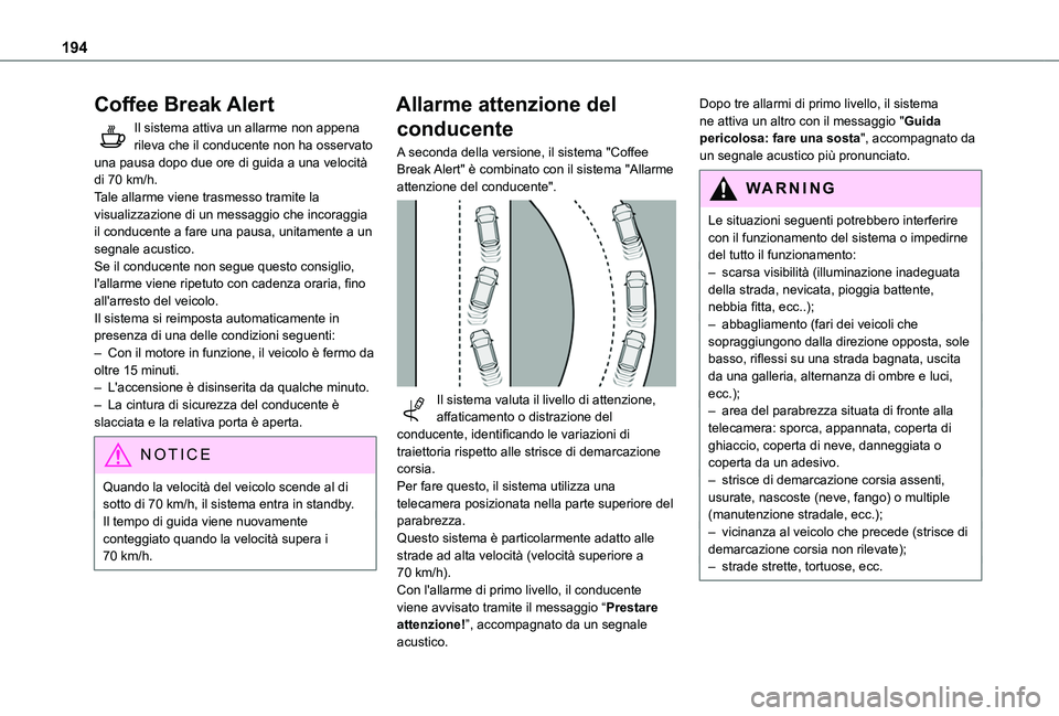 TOYOTA PROACE CITY 2022 Manuale duso (in Italian) 194
Coffee Break Alert
Il sistema attiva un allarme non appena rileva che il conducente non ha osservato una pausa dopo due ore di guida a una velocità di 70 km/h.Tale allarme viene trasmesso tramite TOYOTA PROACE CITY 2022 Manuale duso (in Italian) 194
Coffee Break Alert
Il sistema attiva un allarme non appena rileva che il conducente non ha osservato una pausa dopo due ore di guida a una velocità di 70 km/h.Tale allarme viene trasmesso tramite