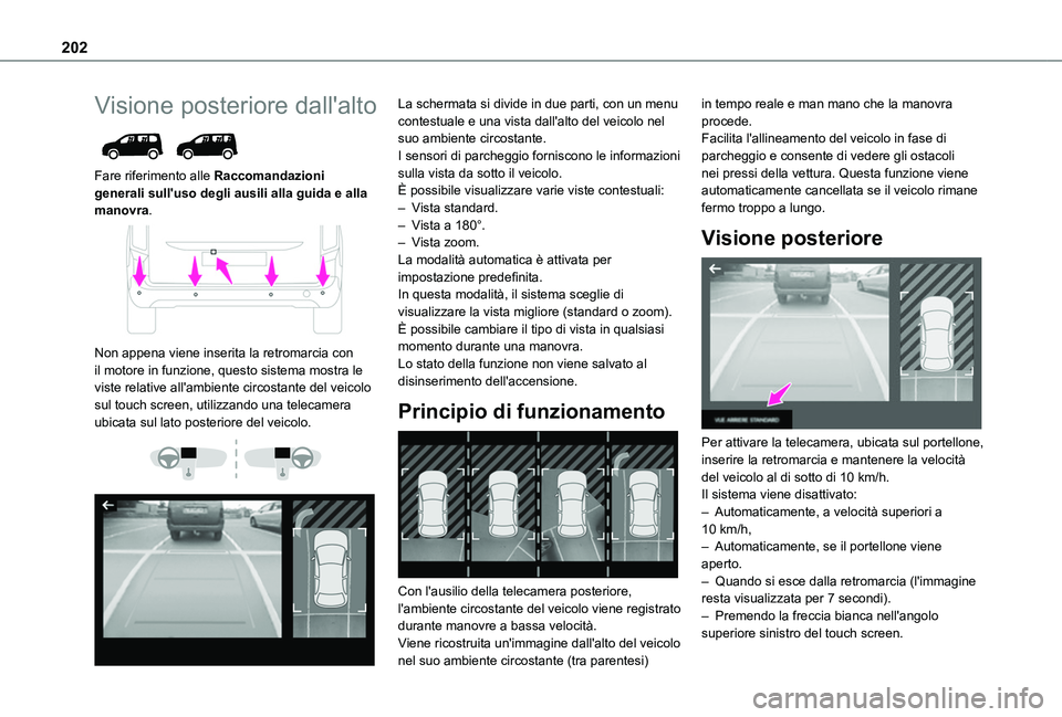 TOYOTA PROACE CITY 2022 Manuale duso (in Italian) 202
Visione posteriore dall'alto
Fare riferimento alle Raccomandazioni generali sull'uso degli ausili alla guida e alla manovra.
Non appena viene inserita la retromarcia con il motore in TOYOTA PROACE CITY 2022 Manuale duso (in Italian) 202
Visione posteriore dall'alto
Fare riferimento alle Raccomandazioni generali sull'uso degli ausili alla guida e alla manovra.
Non appena viene inserita la retromarcia con il motore in