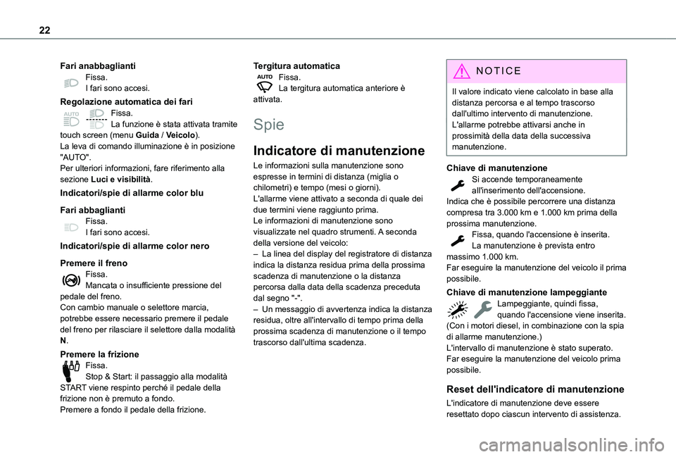 TOYOTA PROACE CITY 2022  Manuale duso (in Italian) 22
Fari anabbagliantiFissa.I fari sono accesi.
Regolazione automatica dei fariFissa.La funzione è stata attivata tramite touch screen (menu Guida / Veicolo).La leva di comando illuminazione è in pos