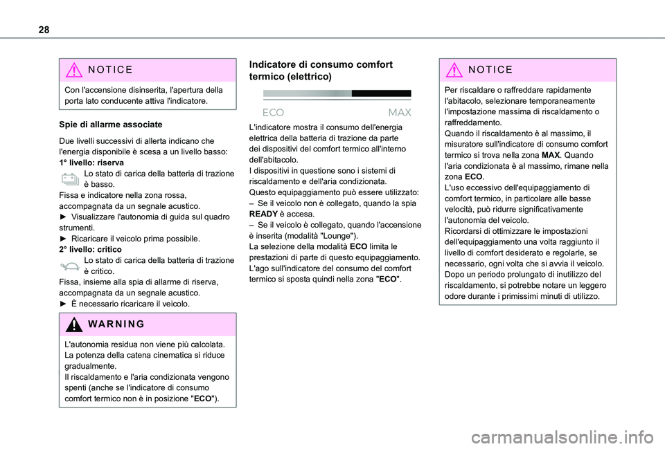 TOYOTA PROACE CITY 2022  Manuale duso (in Italian) 28
NOTIC E
Con l'accensione disinserita, l'apertura della porta lato conducente attiva l'indicatore.
Spie di allarme associate
Due livelli successivi di allerta indicano che l'energia 