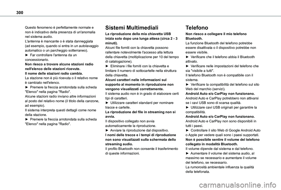 TOYOTA PROACE CITY 2022  Manuale duso (in Italian) 300
Questo fenomeno è perfettamente normale e non è indicativo della presenza di un'anomalia nel sistema audio.L'antenna è mancante o è stata danneggiata (ad esempio, quando si entra in un