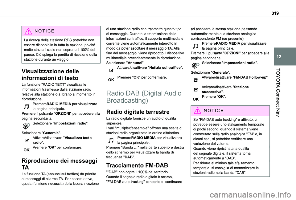 TOYOTA PROACE CITY 2022  Manuale duso (in Italian) 319
TOYOTA Connect Nav
12
NOTIC E
La ricerca della stazione RDS potrebbe non essere disponibile in tutta la nazione, poiché molte stazioni radio non coprono il 100% del paese. Ciò spiega la perdita 
