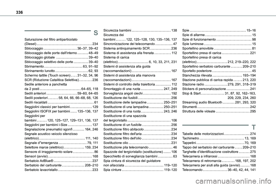 TOYOTA PROACE CITY 2022  Manuale duso (in Italian) 336
S
Saturazione del filtro antiparticolato  (Diesel)   234Sbloccaggio   36–37, 39–42Sbloccaggio delle porte dall'interno   48–49Sbloccaggio globale    39–40Sbloccaggio selettivo delle po