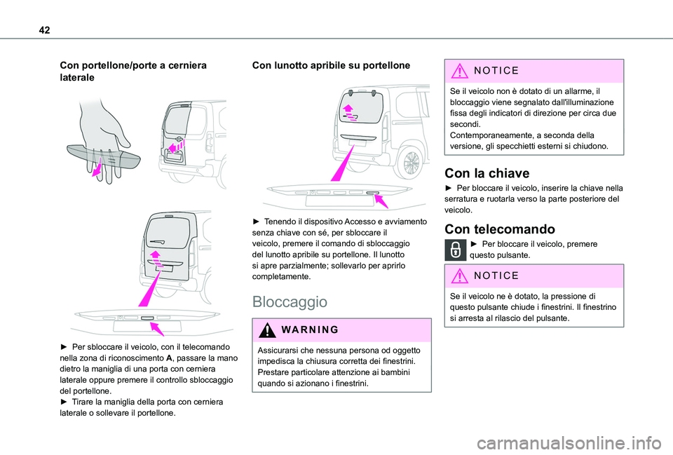 TOYOTA PROACE CITY 2022 Manuale duso (in Italian) 42
Con portellone/porte a cerniera
laterale
► Per sbloccare il veicolo, con il telecomando nella zona di riconoscimento A, passare la mano dietro la maniglia di una porta con cerniera lateral TOYOTA PROACE CITY 2022 Manuale duso (in Italian) 42
Con portellone/porte a cerniera
laterale
► Per sbloccare il veicolo, con il telecomando nella zona di riconoscimento A, passare la mano dietro la maniglia di una porta con cerniera lateral