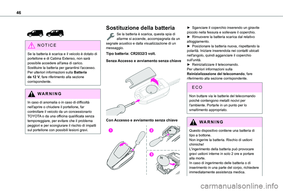 TOYOTA PROACE CITY 2022 Manuale duso (in Italian) 46
NOTIC E
Se la batteria è scarica e il veicolo è dotato di portellone e di Cabina Extenso, non sarà possibile accedere all'area di carico.Sostituire la batteria per garantirsi l'acces TOYOTA PROACE CITY 2022 Manuale duso (in Italian) 46
NOTIC E
Se la batteria è scarica e il veicolo è dotato di portellone e di Cabina Extenso, non sarà possibile accedere all'area di carico.Sostituire la batteria per garantirsi l'acces