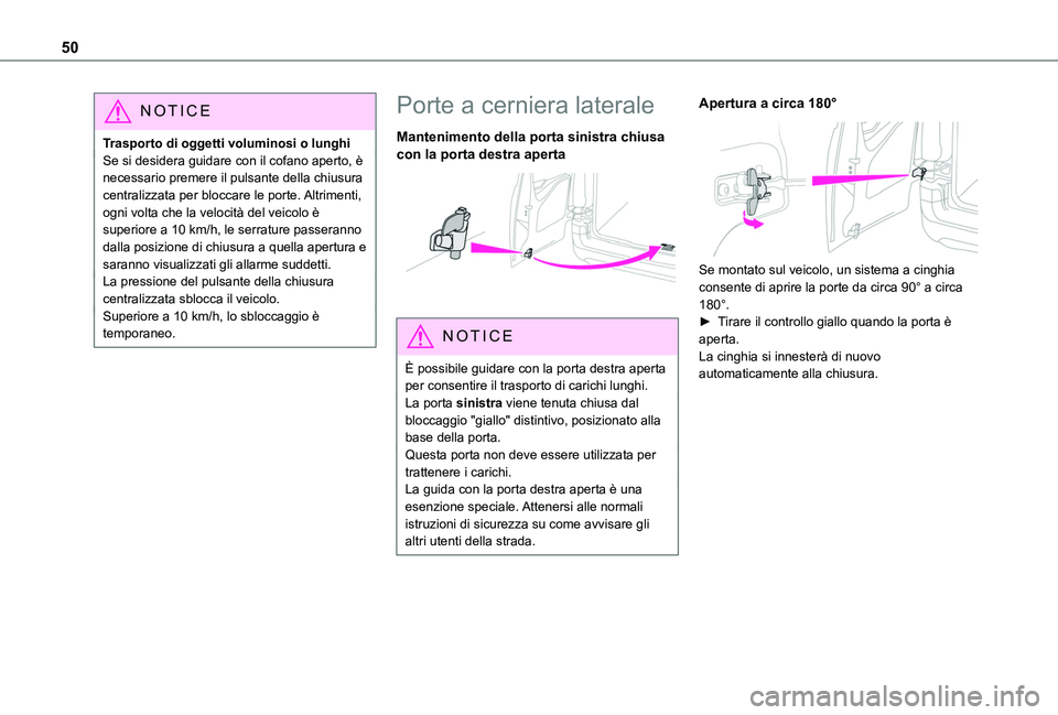TOYOTA PROACE CITY 2022 Manuale duso (in Italian) 50
NOTIC E
Trasporto di oggetti voluminosi o lunghiSe si desidera guidare con il cofano aperto, è necessario premere il pulsante della chiusura centralizzata per bloccare le porte. Altrimenti, ogni v TOYOTA PROACE CITY 2022 Manuale duso (in Italian) 50
NOTIC E
Trasporto di oggetti voluminosi o lunghiSe si desidera guidare con il cofano aperto, è necessario premere il pulsante della chiusura centralizzata per bloccare le porte. Altrimenti, ogni v