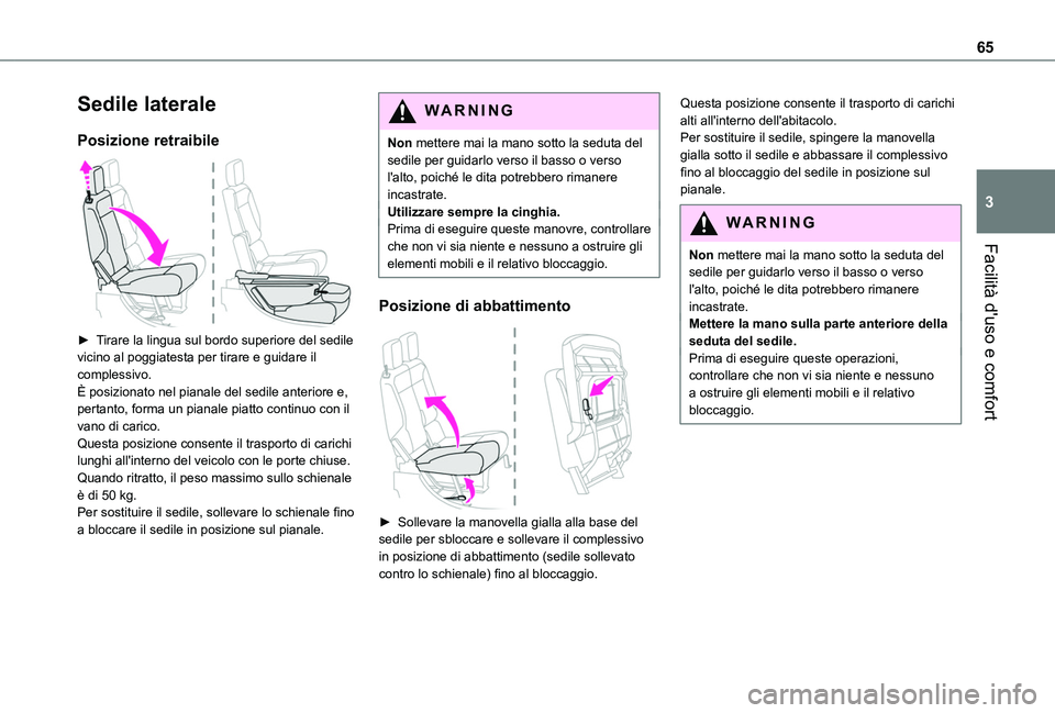TOYOTA PROACE CITY 2022 Manuale duso (in Italian) 65
Facilità d'uso e comfort
3
Sedile laterale
Posizione retraibile
► Tirare la lingua sul bordo superiore del sedile vicino al poggiatesta per tirare e guidare il complessivo.È posizionato TOYOTA PROACE CITY 2022 Manuale duso (in Italian) 65
Facilità d'uso e comfort
3
Sedile laterale
Posizione retraibile
► Tirare la lingua sul bordo superiore del sedile vicino al poggiatesta per tirare e guidare il complessivo.È posizionato