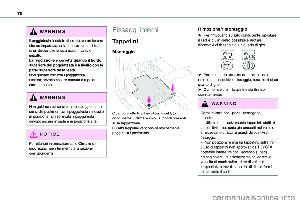 TOYOTA PROACE CITY 2022 Manuale duso (in Italian) 70
WARNI NG
Il poggiatesta è dotato di un telaio con tacche che ne impediscono l'abbassamento; si tratta di un dispositivo di sicurezza in caso di impatto.La regolazione è corretta quando il bor TOYOTA PROACE CITY 2022 Manuale duso (in Italian) 70
WARNI NG
Il poggiatesta è dotato di un telaio con tacche che ne impediscono l'abbassamento; si tratta di un dispositivo di sicurezza in caso di impatto.La regolazione è corretta quando il bor