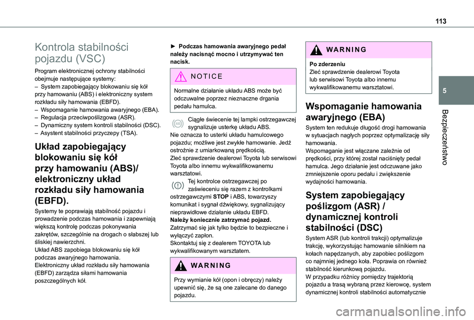 TOYOTA PROACE CITY 2022 Instrukcja obsługi (in Polish) 11 3
Bezpieczeństwo
5
Kontrola stabilności
pojazdu (VSC)
Program elektronicznej ochrony stabilności obejmuje następujące systemy:– System zapobiegający blokowaniu się kół przy hamowaniu (A TOYOTA PROACE CITY 2022 Instrukcja obsługi (in Polish) 11 3
Bezpieczeństwo
5
Kontrola stabilności
pojazdu (VSC)
Program elektronicznej ochrony stabilności obejmuje następujące systemy:– System zapobiegający blokowaniu się kół przy hamowaniu (A
