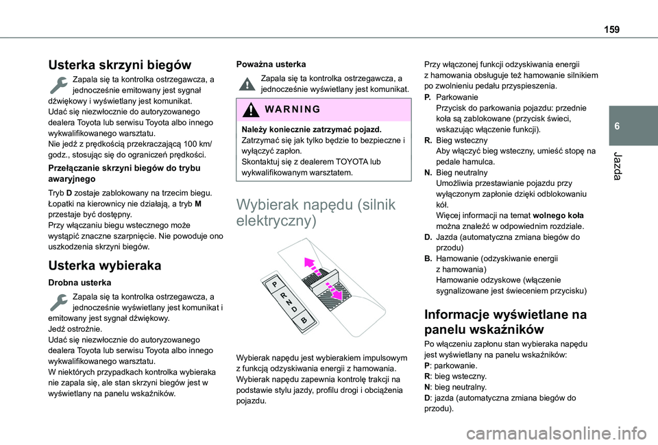 TOYOTA PROACE CITY 2022 Instrukcja obsługi (in Polish) 159
Jazda
6
Usterka skrzyni biegów
Zapala się ta kontrolka ostrzegawcza, a jednocześnie emitowany jest sygnał dźwiękowy i wyświetlany jest komunikat.Udać się niezwłocznie do autoryzowanego d TOYOTA PROACE CITY 2022 Instrukcja obsługi (in Polish) 159
Jazda
6
Usterka skrzyni biegów
Zapala się ta kontrolka ostrzegawcza, a jednocześnie emitowany jest sygnał dźwiękowy i wyświetlany jest komunikat.Udać się niezwłocznie do autoryzowanego d