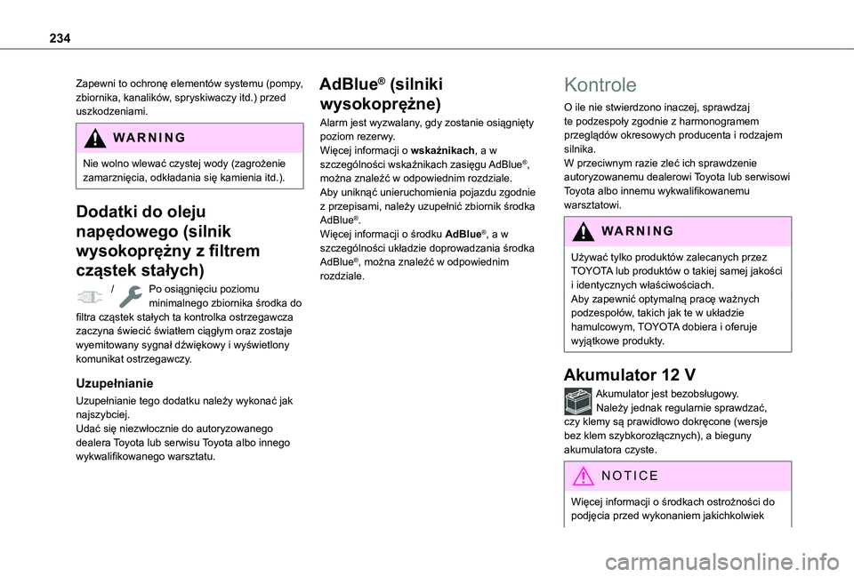 TOYOTA PROACE CITY 2022 Instrukcja obsługi (in Polish) 234
Zapewni to ochronę elementów systemu (pompy, zbiornika, kanalików, spryskiwaczy itd.) przed uszkodzeniami.
WARNI NG
Nie wolno wlewać czystej wody (zagrożenie zamarznięcia, odkładania się k TOYOTA PROACE CITY 2022 Instrukcja obsługi (in Polish) 234
Zapewni to ochronę elementów systemu (pompy, zbiornika, kanalików, spryskiwaczy itd.) przed uszkodzeniami.
WARNI NG
Nie wolno wlewać czystej wody (zagrożenie zamarznięcia, odkładania się k