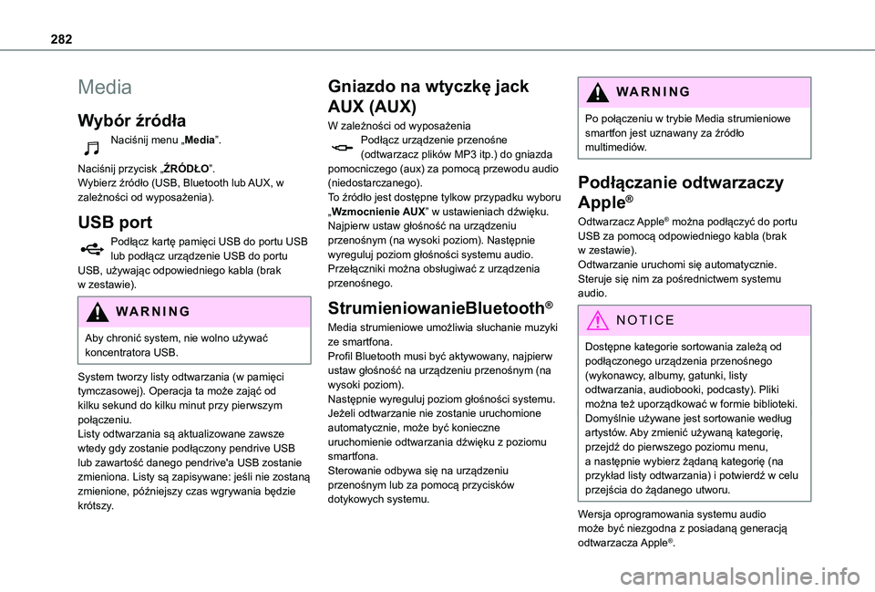 TOYOTA PROACE CITY 2022  Instrukcja obsługi (in Polish) 282
Media
Wybór źródła
Naciśnij menu „Media”. 
Naciśnij przycisk „ŹRÓDŁO”.Wybierz źródło (USB, Bluetooth lub AUX, w zależności od wyposażenia).
USB port
Podłącz kartę pamięc