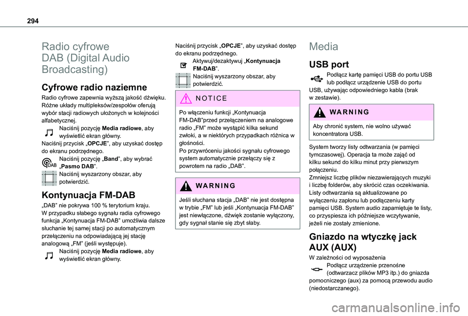 TOYOTA PROACE CITY 2022  Instrukcja obsługi (in Polish) 294
Radio cyfrowe 
DAB (Digital Audio 
Broadcasting)
Cyfrowe radio naziemne
Radio cyfrowe zapewnia wyższą jakość dźwięku.Różne układy multipleksów/zespołów oferują wybór stacji radiowych