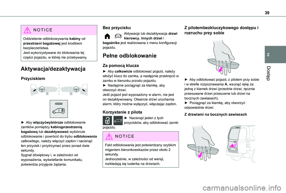 TOYOTA PROACE CITY 2022 Instrukcja obsługi (in Polish) 39
Dostęp
2
NOTIC E
Oddzielenie odblokowywania kabiny od przestrzeni bagażowej jest środkiem bezpieczeństwa.Jest wykorzystywane do blokowania tej części pojazdu, w której nie przebywamy.
Aktywa TOYOTA PROACE CITY 2022 Instrukcja obsługi (in Polish) 39
Dostęp
2
NOTIC E
Oddzielenie odblokowywania kabiny od przestrzeni bagażowej jest środkiem bezpieczeństwa.Jest wykorzystywane do blokowania tej części pojazdu, w której nie przebywamy.
Aktywa