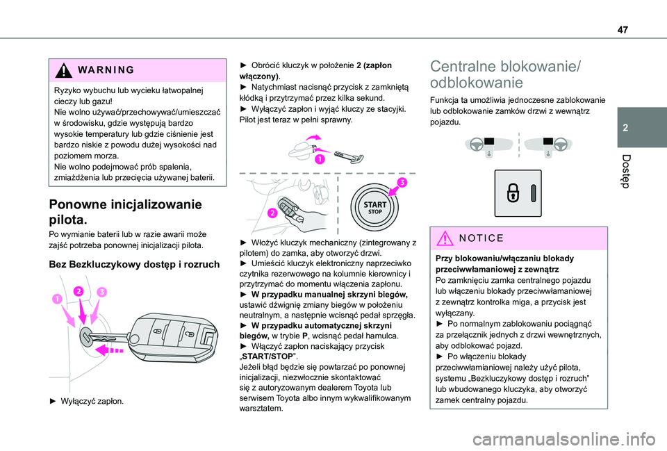 TOYOTA PROACE CITY 2022  Instrukcja obsługi (in Polish) 47
Dostęp
2
WARNI NG
Ryzyko wybuchu lub wycieku łatwopalnej cieczy lub gazu!Nie wolno używać/przechowywać/umieszczać w środowisku, gdzie występują bardzo wysokie temperatury lub gdzie ciśnie