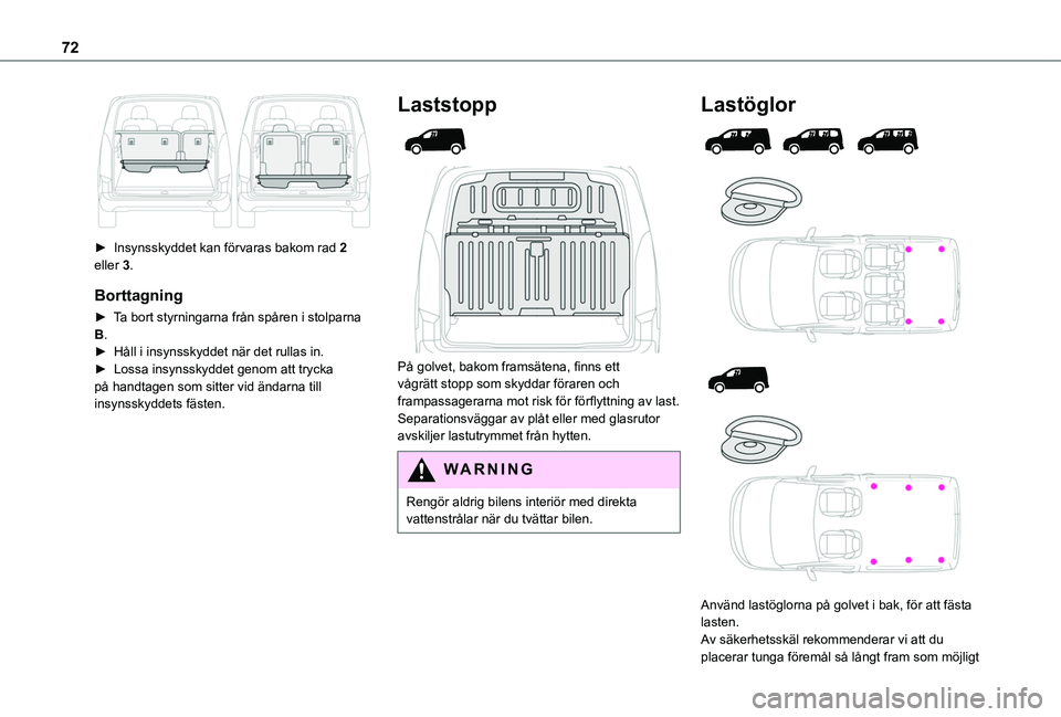 TOYOTA PROACE CITY 2022  Bruksanvisningar (in Swedish) 72
 
► Insynsskyddet kan förvaras bakom rad 2 eller 3.
Borttagning
► Ta bort styrningarna från spåren i stolparna B.►  Håll i insynsskyddet när det rullas in.► Lossa insynsskyddet genom a