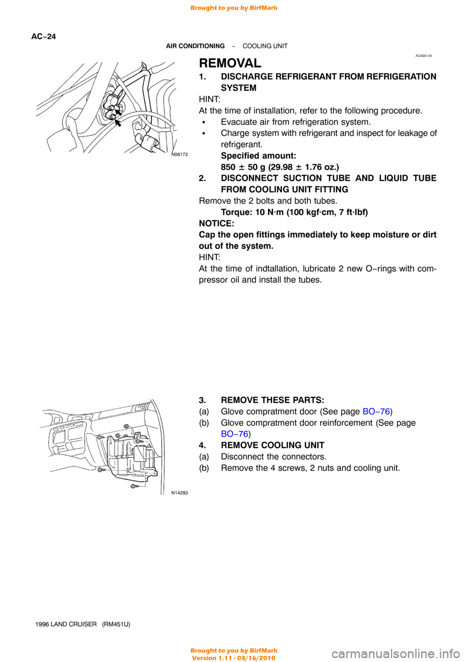 TOYOTA LAND CRUISER 1996 J80 Workshop Manual AC2QO−03
N06172
N14293
AC−24
−
AIR CONDITIONING COOLING UNIT
1996 LAND CRUISER (RM451U)
REMOVAL
1. DISCHARGE REFRIGERANT FROM REFRIGERA TION
SYSTEM
HINT:
At the time of installation, refer to TOYOTA LAND CRUISER 1996 J80 Workshop Manual AC2QO−03
N06172
N14293
AC−24
−
AIR CONDITIONING COOLING UNIT
1996 LAND CRUISER (RM451U)
REMOVAL
1. DISCHARGE REFRIGERANT FROM REFRIGERA TION
SYSTEM
HINT:
At the time of installation, refer to