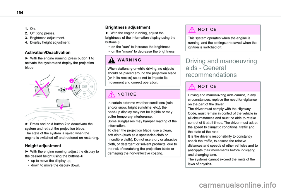 TOYOTA PROACE CITY EV 2022 Owners Manual 154
1.On.
2.Off (long press).
3.Brightness adjustment.
4.Display height adjustment.
Activation/Deactivation
► With the engine running, press button 1 to activate the system and deploy the projection TOYOTA PROACE CITY EV 2022 Owners Manual 154
1.On.
2.Off (long press).
3.Brightness adjustment.
4.Display height adjustment.
Activation/Deactivation
► With the engine running, press button 1 to activate the system and deploy the projection