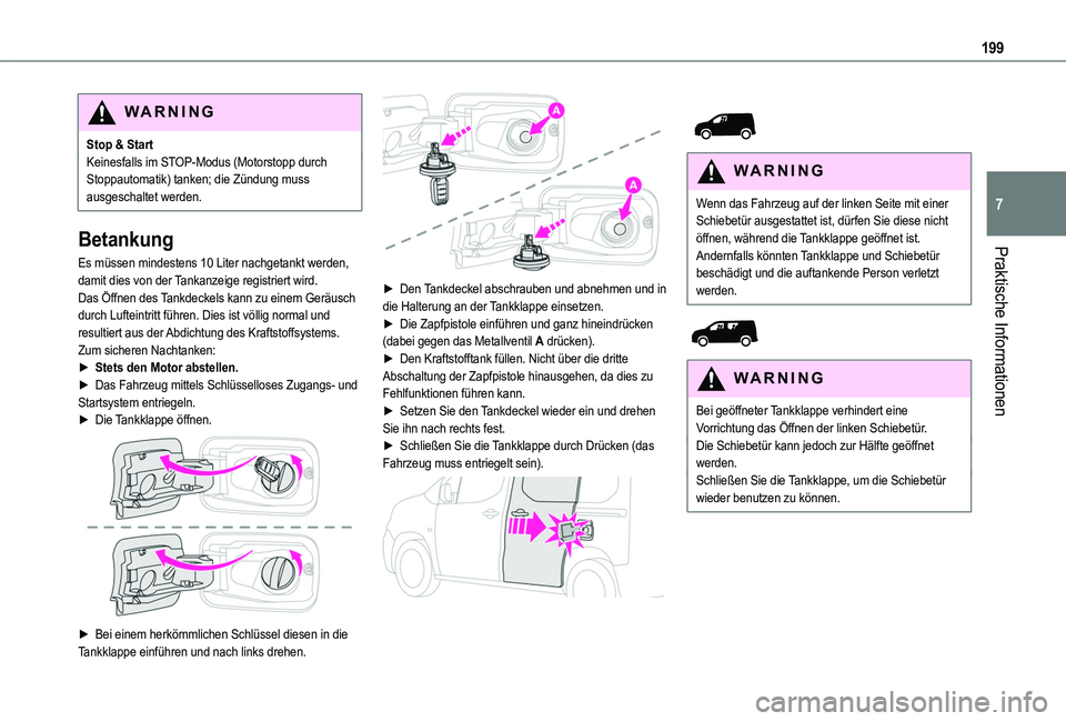 TOYOTA PROACE CITY EV 2022 Betriebsanleitungen (in German) 199
Praktische Informationen
7
WARNI NG
Stop & StartKeinesfalls im STOP-Modus (Motorstopp durch Stoppautomatik) tanken; die Zündung muss ausgeschaltet werden.
Betankung
Es müssen mindestens 10 Liter TOYOTA PROACE CITY EV 2022 Betriebsanleitungen (in German) 199
Praktische Informationen
7
WARNI NG
Stop & StartKeinesfalls im STOP-Modus (Motorstopp durch Stoppautomatik) tanken; die Zündung muss ausgeschaltet werden.
Betankung
Es müssen mindestens 10 Liter