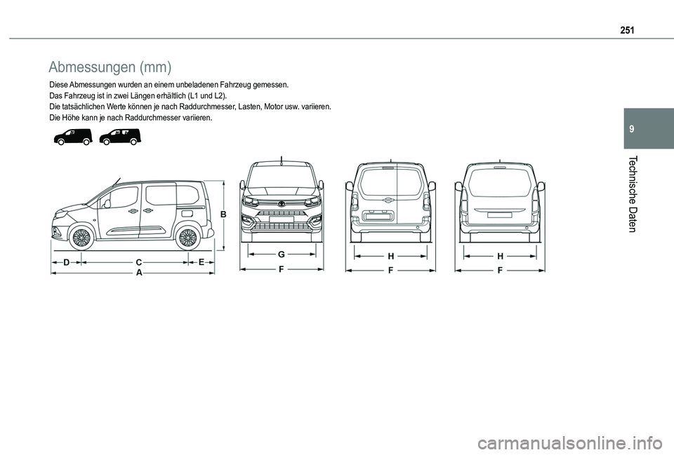 TOYOTA PROACE CITY EV 2022  Betriebsanleitungen (in German) 251
Technische Daten
9
Abmessungen (mm)
Diese Abmessungen wurden an einem unbeladenen Fahrzeug gemessen.Das Fahrzeug ist in zwei Längen erhältlich (L1 und L2).Die tatsächlichen Werte können je nac