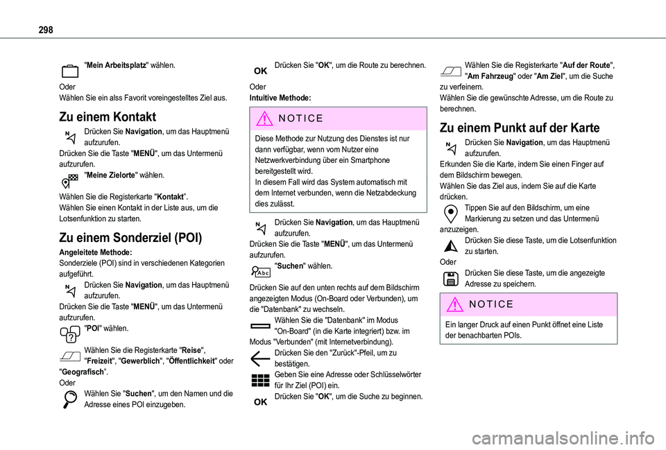 TOYOTA PROACE CITY EV 2022 Betriebsanleitungen (in German) 298
"Mein Arbeitsplatz" wählen.
OderWählen Sie ein alss Favorit voreingestelltes Ziel aus.
Zu einem Kontakt
Drücken Sie Navigation, um das Hauptmenü aufzurufen.Drücken Sie die Taste " TOYOTA PROACE CITY EV 2022 Betriebsanleitungen (in German) 298
"Mein Arbeitsplatz" wählen.
OderWählen Sie ein alss Favorit voreingestelltes Ziel aus.
Zu einem Kontakt
Drücken Sie Navigation, um das Hauptmenü aufzurufen.Drücken Sie die Taste "