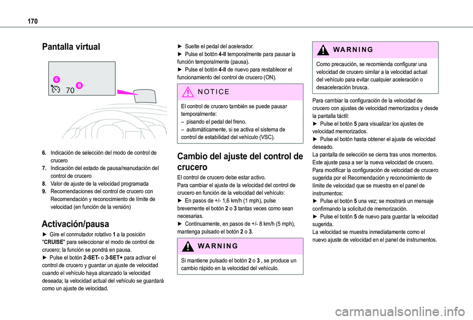 TOYOTA PROACE CITY EV 2022  Manual del propietario (in Spanish) 170
Pantalla virtual 
 
6.Indicación de selección del modo de control de crucero
7.Indicación del estado de pausa/reanudación del control de crucero
8.Valor de ajuste de la velocidad programada
9.