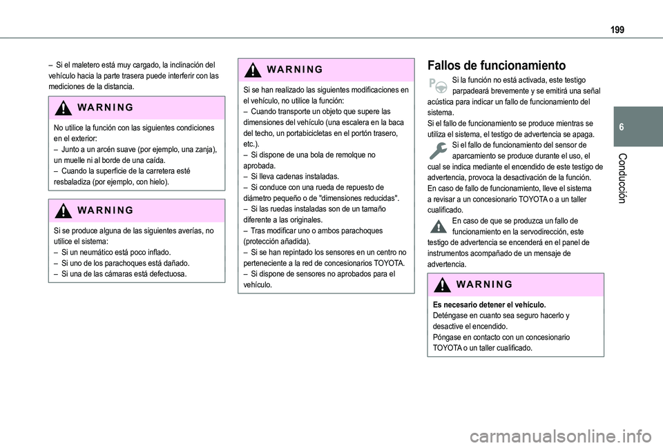 TOYOTA PROACE CITY EV 2022 Manual del propietario (in Spanish) 199
Conducción
6
– Si el maletero está muy cargado, la inclinación del vehículo hacia la parte trasera puede interferir con las mediciones de la distancia.
WARNI NG
No utilice la función con la TOYOTA PROACE CITY EV 2022 Manual del propietario (in Spanish) 199
Conducción
6
– Si el maletero está muy cargado, la inclinación del vehículo hacia la parte trasera puede interferir con las mediciones de la distancia.
WARNI NG
No utilice la función con la