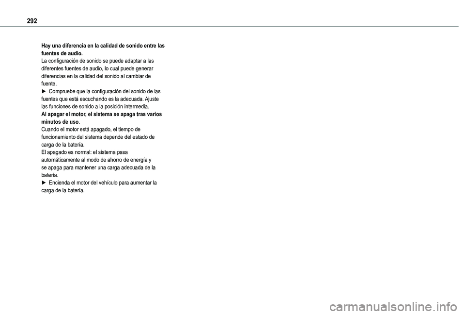 TOYOTA PROACE CITY EV 2022  Manual del propietario (in Spanish) 292
Hay una diferencia en la calidad de sonido entre las fuentes de audio.La configuración de sonido se puede adaptar a las diferentes fuentes de audio, lo cual puede generar diferencias en la calida
