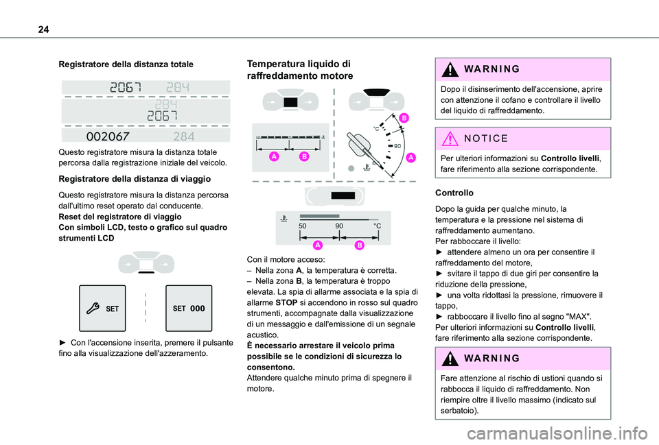 TOYOTA PROACE CITY EV 2022 Manuale duso (in Italian) 24
Registratore della distanza totale
Questo registratore misura la distanza totale percorsa dalla registrazione iniziale del veicolo.
Registratore della distanza di viaggio
Questo registratore mi TOYOTA PROACE CITY EV 2022 Manuale duso (in Italian) 24
Registratore della distanza totale
Questo registratore misura la distanza totale percorsa dalla registrazione iniziale del veicolo.
Registratore della distanza di viaggio
Questo registratore mi