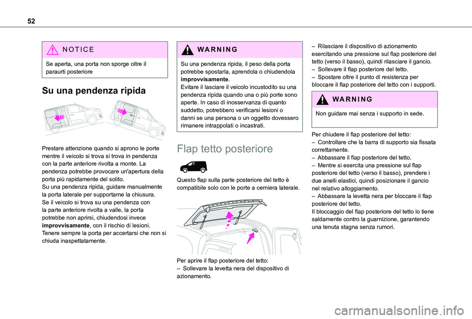 TOYOTA PROACE CITY EV 2022 Manuale duso (in Italian) 52
NOTIC E
Se aperta, una porta non sporge oltre il paraurti posteriore
Su una pendenza ripida
Prestare attenzione quando si aprono le porte mentre il veicolo si trova si trova in pendenza con la p TOYOTA PROACE CITY EV 2022 Manuale duso (in Italian) 52
NOTIC E
Se aperta, una porta non sporge oltre il paraurti posteriore
Su una pendenza ripida
Prestare attenzione quando si aprono le porte mentre il veicolo si trova si trova in pendenza con la p