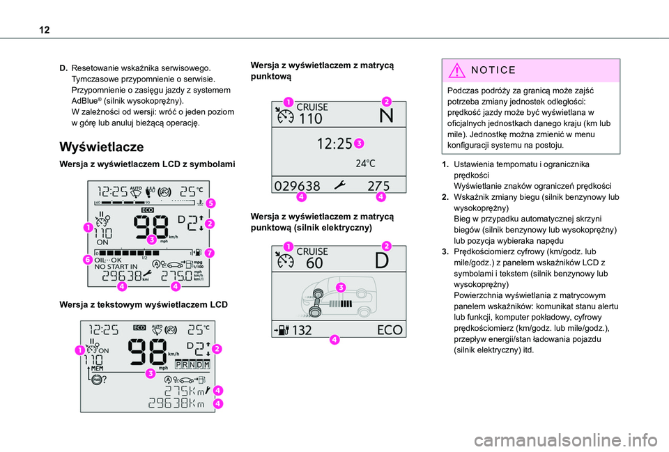 TOYOTA PROACE CITY EV 2022 Instrukcja obsługi (in Polish) 12
D.Resetowanie wskaźnika serwisowego.Tymczasowe przypomnienie o serwisie.Przypomnienie o zasięgu jazdy z systemem AdBlue® (silnik wysokoprężny).W zależności od wersji: wróć o jeden poziom w TOYOTA PROACE CITY EV 2022 Instrukcja obsługi (in Polish) 12
D.Resetowanie wskaźnika serwisowego.Tymczasowe przypomnienie o serwisie.Przypomnienie o zasięgu jazdy z systemem AdBlue® (silnik wysokoprężny).W zależności od wersji: wróć o jeden poziom w