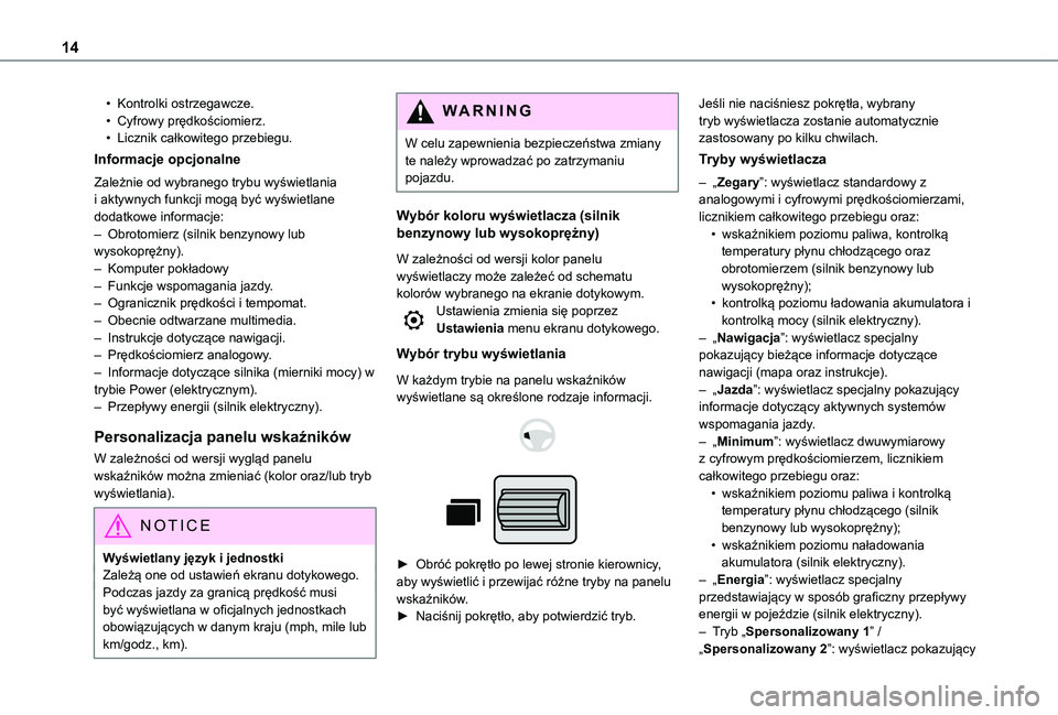 TOYOTA PROACE CITY EV 2022 Instrukcja obsługi (in Polish) 14
• Kontrolki ostrzegawcze.• Cyfrowy prędkościomierz.• Licznik całkowitego przebiegu.
Informacje opcjonalne
Zależnie od wybranego trybu wyświetlania i aktywnych funkcji mogą być wyświet TOYOTA PROACE CITY EV 2022 Instrukcja obsługi (in Polish) 14
• Kontrolki ostrzegawcze.• Cyfrowy prędkościomierz.• Licznik całkowitego przebiegu.
Informacje opcjonalne
Zależnie od wybranego trybu wyświetlania i aktywnych funkcji mogą być wyświet