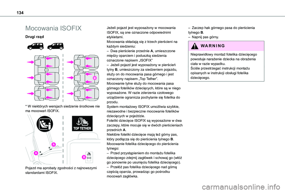 TOYOTA PROACE CITY EV 2022 Instrukcja obsługi (in Polish) 134
Mocowania ISOFIX
Drugi rząd
* W niektórych wersjach siedzenie środkowe nie ma mocowań ISOFIX.
Pojazd ma aprobaty zgodności z najnowszymi standardami ISOFIX.
Jeżeli pojazd jest wypos TOYOTA PROACE CITY EV 2022 Instrukcja obsługi (in Polish) 134
Mocowania ISOFIX
Drugi rząd
* W niektórych wersjach siedzenie środkowe nie ma mocowań ISOFIX.
Pojazd ma aprobaty zgodności z najnowszymi standardami ISOFIX.
Jeżeli pojazd jest wypos