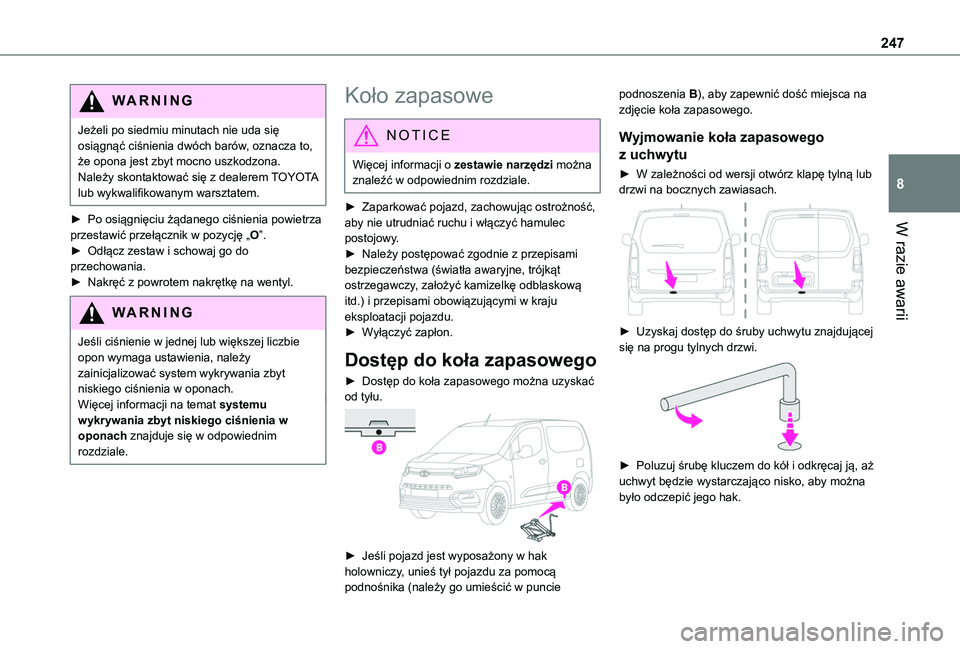 TOYOTA PROACE CITY EV 2022 Instrukcja obsługi (in Polish) 247
W razie awarii
8
WARNI NG
Jeżeli po siedmiu minutach nie uda się osiągnąć ciśnienia dwóch barów, oznacza to, że opona jest zbyt mocno uszkodzona. Należy skontaktować się z dealerem TOY TOYOTA PROACE CITY EV 2022 Instrukcja obsługi (in Polish) 247
W razie awarii
8
WARNI NG
Jeżeli po siedmiu minutach nie uda się osiągnąć ciśnienia dwóch barów, oznacza to, że opona jest zbyt mocno uszkodzona. Należy skontaktować się z dealerem TOY