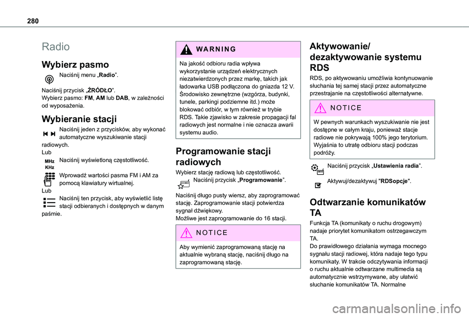 TOYOTA PROACE CITY EV 2022 Instrukcja obsługi (in Polish) 280
Radio
Wybierz pasmo
Naciśnij menu „Radio”.
Naciśnij przycisk „ŹRÓDŁO”.Wybierz pasmo: FM, AM lub DAB, w zależności od wyposażenia.
Wybieranie stacji
Naciśnij jeden z przycisków, TOYOTA PROACE CITY EV 2022 Instrukcja obsługi (in Polish) 280
Radio
Wybierz pasmo
Naciśnij menu „Radio”.
Naciśnij przycisk „ŹRÓDŁO”.Wybierz pasmo: FM, AM lub DAB, w zależności od wyposażenia.
Wybieranie stacji
Naciśnij jeden z przycisków,