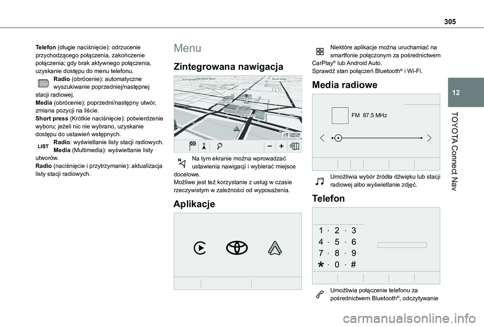 TOYOTA PROACE CITY EV 2022 Instrukcja obsługi (in Polish) 305
TOYOTA Connect Nav
12
Telefon (długie naciśnięcie): odrzucenie przychodzącego połączenia, zakończenie połączenia; gdy brak aktywnego połączenia, uzyskanie dostępu do menu telefonu.Radi TOYOTA PROACE CITY EV 2022 Instrukcja obsługi (in Polish) 305
TOYOTA Connect Nav
12
Telefon (długie naciśnięcie): odrzucenie przychodzącego połączenia, zakończenie połączenia; gdy brak aktywnego połączenia, uzyskanie dostępu do menu telefonu.Radi