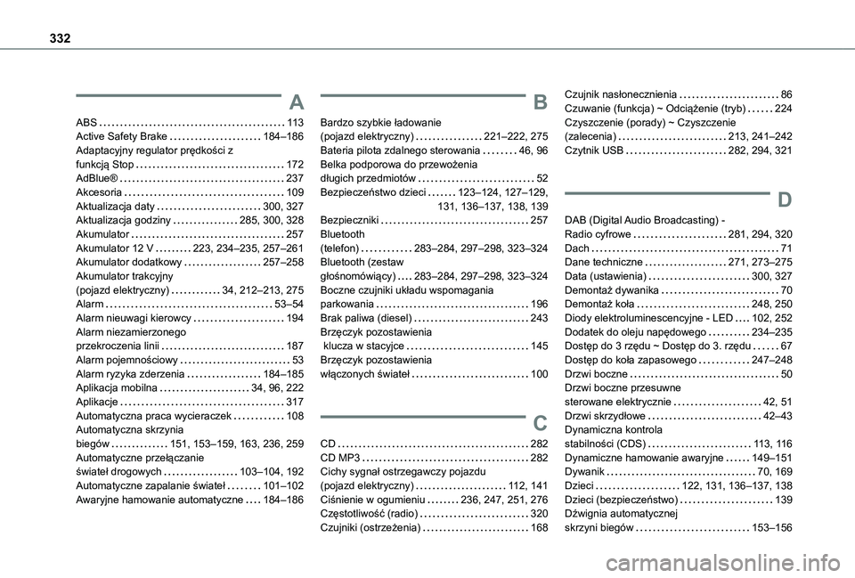 TOYOTA PROACE CITY EV 2022 Instrukcja obsługi (in Polish) 332
A
ABS 11 3Active Safety Brake 184–186Adaptacyjny regulator prędkości z funkcją Stop 172AdBlue® 237Akcesoria 109Aktualizacja daty 300, 327Aktualizacja godziny 285, 300, 328Akum TOYOTA PROACE CITY EV 2022 Instrukcja obsługi (in Polish) 332
A
ABS 11 3Active Safety Brake 184–186Adaptacyjny regulator prędkości z funkcją Stop 172AdBlue® 237Akcesoria 109Aktualizacja daty 300, 327Aktualizacja godziny 285, 300, 328Akum