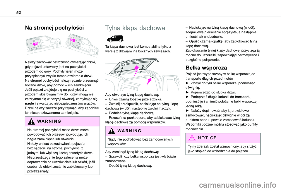 TOYOTA PROACE CITY EV 2022 Instrukcja obsługi (in Polish) 52
Na stromej pochyłości
Należy zachować ostrożność otwierając drzwi, gdy pojazd ustawiony jest na pochyłości przodem do góry. Pochyły teren może przyspieszyć zwykłe tempo otwierania TOYOTA PROACE CITY EV 2022 Instrukcja obsługi (in Polish) 52
Na stromej pochyłości
Należy zachować ostrożność otwierając drzwi, gdy pojazd ustawiony jest na pochyłości przodem do góry. Pochyły teren może przyspieszyć zwykłe tempo otwierania